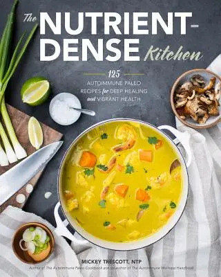 Kuchyňa plná živín: Autoimunitná paleo kuchyňa: 125 receptov pre hlboké uzdravenie a živé zdravie - The Nutrient-Dense Kitchen: 125 Autoimmune Paleo Recipes for Deep Healing and Vibrant Health