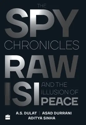 Špiónske kroniky: RAW, ISI a ilúzia mieru - The Spy Chronicles: RAW, ISI and the Illusion of Peace