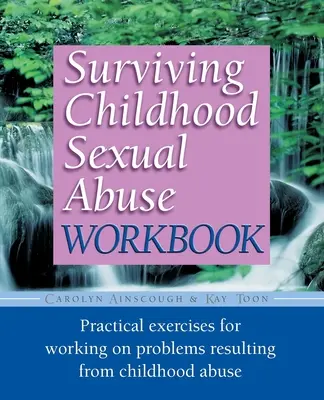 Pracovný zošit prežitia sexuálneho zneužívania v detstve: Praktické cvičenia na riešenie problémov vyplývajúcich zo zneužívania v detstve - Surviving Childhood Sexual Abuse Workbook: Practical Exercises for Working on Problems Resulting from Childhood Abuse