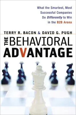 Výhoda správania: Čo robia najinteligentnejšie a najúspešnejšie spoločnosti inak, aby zvíťazili v B2B aréne - The Behavioral Advantage: What the Smartest, Most Successful Companies Do Differently to Win in the B2B Arena