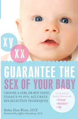 Záruka pohlavia vášho dieťaťa: Vyberte si dievčatko alebo chlapca pomocou dnešných 99,99 % presných techník výberu pohlavia - Guarantee the Sex of Your Baby: Choose a Girl or Boy Using Today's 99.99% Accurate Sex Selection Techniques