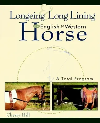 Longeing a Long Lining, anglický a westernový kôň: A Total Program: A Total Program - Longeing and Long Lining, the English and Western Horse: A Total Program