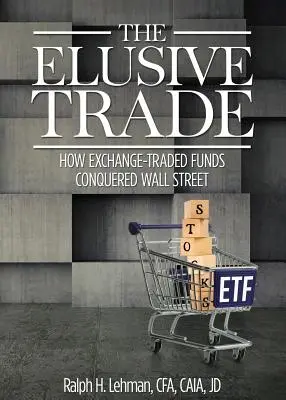 Nepolapiteľný obchod: Ako fondy obchodované na burze dobyli Wall Street - Elusive Trade: How Exchange-Traded Funds Conquered Wall Street