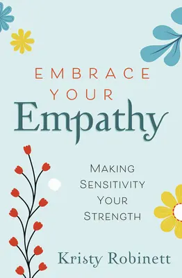 Prijmite svoju empatiu: Urobte z citlivosti svoju silnú stránku - Embrace Your Empathy: Make Sensitivity Your Strength