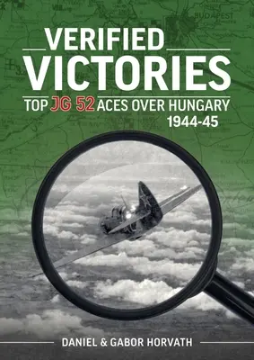 Overené víťazstvá: Najlepšie esá JG 52 nad Maďarskom 1944-45 - Verified Victories: Top JG 52 Aces Over Hungary 1944-45
