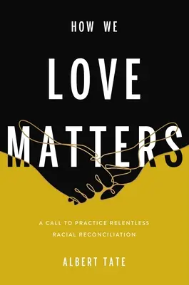 Na tom, ako milujeme, záleží: Výzva k neúnavnému rasovému zmiereniu - How We Love Matters: A Call to Practice Relentless Racial Reconciliation