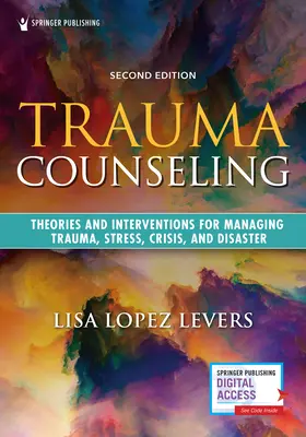 Poradenstvo pri traume, druhé vydanie: Teórie a intervencie pre zvládanie traumy, stresu, krízy a katastrofy - Trauma Counseling, Second Edition: Theories and Interventions for Managing Trauma, Stress, Crisis, and Disaster