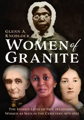 Ženy zo žuly: Skryté životy žien z New Hampshire, ako ich vidí cintorín, 1674-1992 - Women of Granite: The Hidden Lives of New Hampshire Women as Seen in the Cemetery, 1674-1992