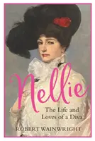 Nellie - Život a lásky divy (Wainwright Robert (Autor)) - Nellie - The Life and Loves of a Diva (Wainwright Robert (Author))