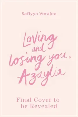 Loving and Losing You, Azaylia: Moja inšpiratívna dcéra a naše nezlomné puto - Loving and Losing You, Azaylia: My Inspirational Daughter and Our Unbreakable Bond