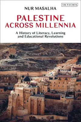 Palestína naprieč tisícročiami: Dejiny gramotnosti, vzdelávania a vzdelávacích revolúcií - Palestine Across Millennia: A History of Literacy, Learning and Educational Revolutions