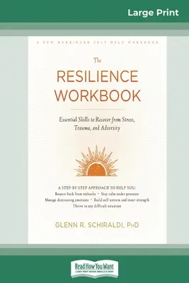 Resilience Workbook: Resilience Workbook: Resilience Workbook: Resilience Workbook: Resilience Workbook: Základné zručnosti na zotavenie zo stresu, traumy a nepriazne osudu (16pt Large Print Edition) - Resilience Workbook: Essential Skills to Recover from Stress, Trauma, and Adversity (16pt Large Print Edition)