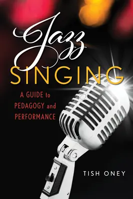 Jazzový spev: A Guide to Pedagogy and Performance (Sprievodca pedagogikou a interpretáciou) - Jazz Singing: A Guide to Pedagogy and Performance