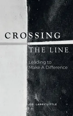 Prekračovanie hranice: Vedenie, aby ste zmenili svet: Vychádzajte z toho, čo robíte. - Crossing the Line: Leading to Make a Difference