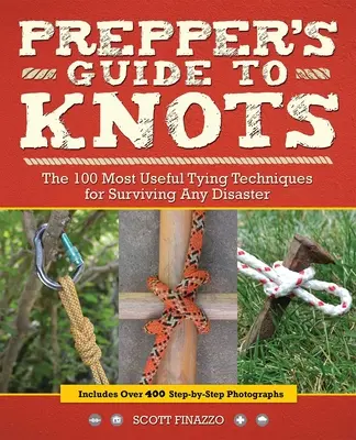 Sprievodca uzlami pre preperov: 100 najužitočnejších viazacích techník na prežitie pri akejkoľvek katastrofe - Prepper's Guide to Knots: The 100 Most Useful Tying Techniques for Surviving Any Disaster