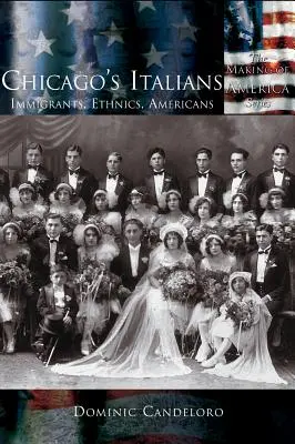 Taliani v Chicagu: Prisťahovalci, etniká, Američania - Chicago's Italians: Immigrants, Ethnics, Americans