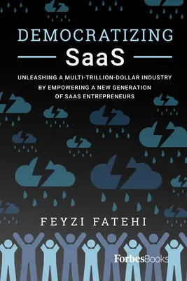 Demokratizácia Saas: Uvoľnenie multimiliardového odvetvia prostredníctvom posilnenia postavenia novej generácie podnikateľov v oblasti Saas - Democratizing Saas: Unleashing a Multi-Trillion-Dollar Industry by Empowering a New Generation of Saas Entrepreneurs