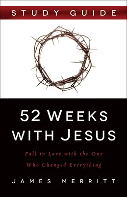 52 týždňov s Ježišom: Zamilujte sa do toho, ktorý všetko zmenil - 52 Weeks with Jesus: Fall in Love with the One Who Changed Everything