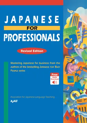 Japončina pre profesionálov: Vydanie: Revidované vydanie: Vydanie v revidovanom znení: Zvládnutie japončiny pre podnikateľov od autorov bestsellerovej série Japončina pre zaneprázdnených ľudí - Japanese for Professionals: Revised Edition: Mastering Japanese for Business from the Authors of the Bestselling Japanese for Busy People Series