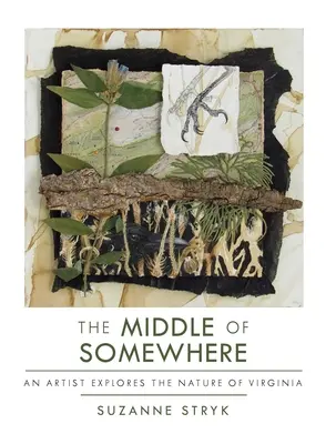 Uprostred niečoho: Umelec skúma prírodu Virgínie - The Middle of Somewhere: An Artist Explores the Nature of Virginia