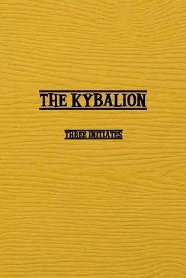 Kybalion: Kybybalion: štúdia o hermetickej filozofii starovekého Egypta a Grécka (A Study of The Hermetic Philosophy of Ancient Egypt and Greece) - Kybalion: A Study of The Hermetic Philosophy of Ancient Egypt and Greece