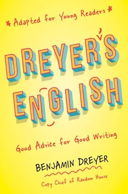 Dreyerova angličtina (upravená pre mladých čitateľov): Dobré rady pre dobré písanie - Dreyer's English (Adapted for Young Readers): Good Advice for Good Writing