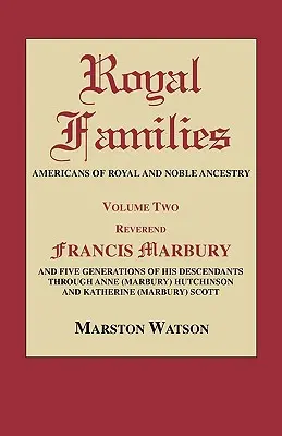 Kráľovské rodiny: Američania kráľovského a šľachtického pôvodu. Druhý zväzok: REV. Francis Marbury a päť generácií jeho potomkov - Royal Families: Americans of Royal and Noble Ancestry. Volume Two: REV. Francis Marbury and Five Generations of His Descendants Throug