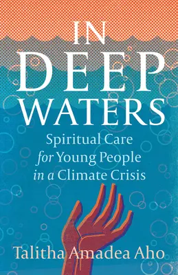 V hlbokých vodách: Duchovná starostlivosť o mladých ľudí v čase klimatickej krízy - In Deep Waters: Spiritual Care for Young People in a Climate Crisis