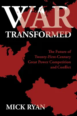 Vojna v premene: Budúcnosť veľmocenskej súťaže a konfliktu v dvadsiatom prvom storočí - War Transformed: The Future of Twenty-First-Century Great Power Competition and Conflict