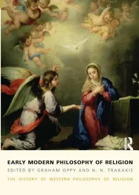 Raná moderná filozofia náboženstva: Dejiny západnej filozofie náboženstva, 3. zväzok - Early Modern Philosophy of Religion: The History of Western Philosophy of Religion, Volume 3