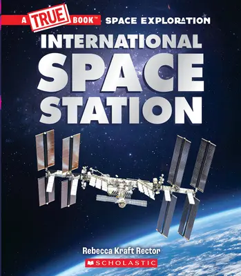 Medzinárodná vesmírna stanica (Pravdivá kniha: Výskum vesmíru) - The International Space Station (a True Book: Space Exploration)