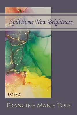 Rozlej trochu nového jasu: Básne - Spill Some New Brightness: Poems