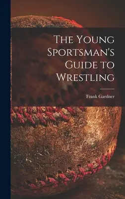 Sprievodca mladého športovca zápasením - The Young Sportsman's Guide to Wrestling