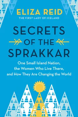 Tajomstvá špaku: Výnimočné islandské ženy a ako menia svet - Secrets of the Sprakkar: Iceland's Extraordinary Women and How They Are Changing the World