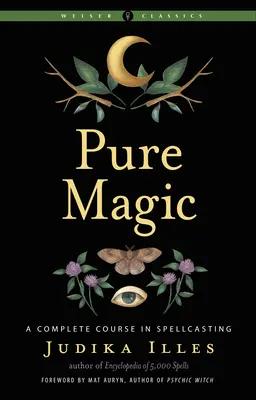 Čistá mágia: Kompletný kurz čarovania - Pure Magic: A Complete Course in Spellcasting