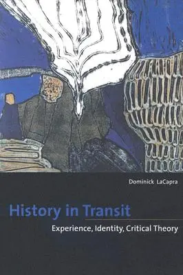 Dejiny v tranzite: Skúsenosť, identita, kritická teória - History in Transit: Experience, Identity, Critical Theory