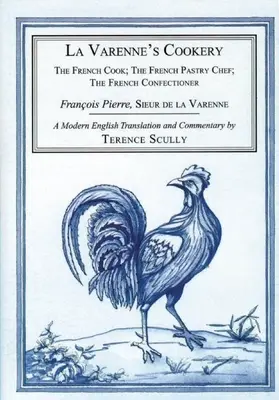 La Varenne's Cookery: Francúzsky kuchár; Francúzsky cukrár; Francúzsky cukrár - La Varenne's Cookery: The French Cook; The French Pastry Chef; The French Confectioner