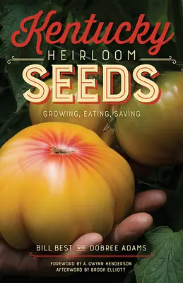 Kentucky Heirloom Seeds (Dedičné semená Kentucky): Pestovanie, jedenie, zachraňovanie - Kentucky Heirloom Seeds: Growing, Eating, Saving