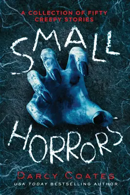 Malé hrôzy: Zbierka päťdesiatich strašidelných príbehov - Small Horrors: A Collection of Fifty Creepy Stories