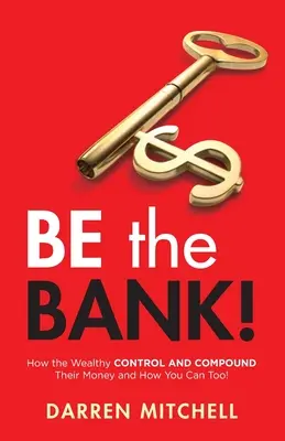 Buď bankou! Ako bohatí kontrolujú a zhodnocujú svoje peniaze a ako to môžete urobiť aj vy! - Be the Bank!: How the Wealthy CONTROL and COMPOUND Their Money and How You Can Too!