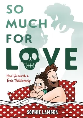 Toľko k láske: Ako som prežila toxický vzťah - So Much for Love: How I Survived a Toxic Relationship