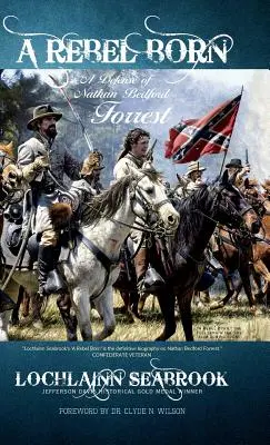 Zrodil sa rebel: Obrana Nathana Bedforda Forresta - A Rebel Born: A Defense of Nathan Bedford Forrest