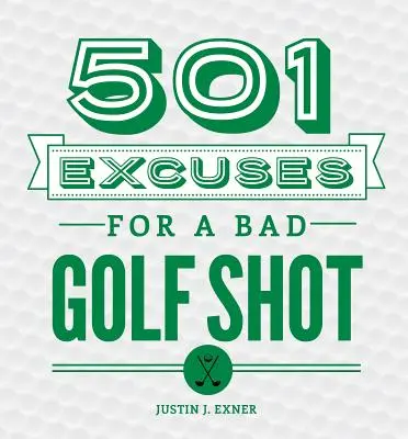 501 výhovoriek pre zlý golfový úder - 501 Excuses for a Bad Golf Shot