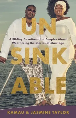 Nepotopiteľný: Nepotopiteľný: 30-dňová pobožnosť pre páry o tom, ako prekonať búrky manželstva - Unsinkable: A 30-Day Devotional for Couples About Weathering the Storms of Marriage