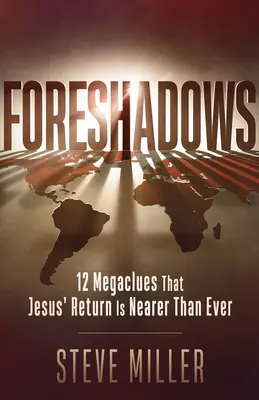 Predobrazy: 12 megakľúčov, ktoré naznačujú, že Ježišov návrat je bližšie ako kedykoľvek predtým - Foreshadows: 12 Megaclues That Jesus' Return Is Nearer Than Ever