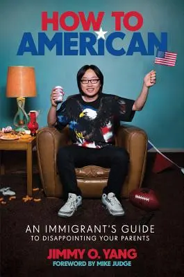 Ako na Američana: Ako sa stať Američanom: Príručka imigranta, ako sklamať svojich rodičov - How to American: An Immigrant's Guide to Disappointing Your Parents