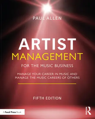 Manažment umelcov pre hudobný biznis: Riadenie hudobnej kariéry: Manažment hudobnej kariéry iných - Artist Management for the Music Business: Manage Your Career in Music: Manage the Music Careers of Others