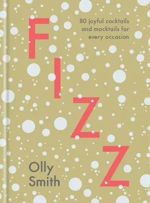 Fizz: 80 veselých koktailov a napodobenín na každú príležitosť - Fizz: 80 Joyful Cocktails and Mocktails for Every Occasion