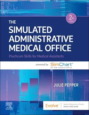 Simulovaný administratívny lekársky úrad: Simchart pre lekársku kanceláriu: Praktické zručnosti pre zdravotníckych asistentov - The Simulated Administrative Medical Office: Practicum Skills for Medical Assistants Powered by Simchart for the Medical Office