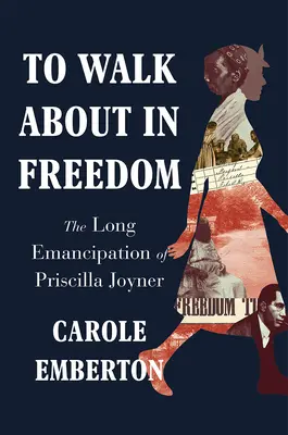Kráčať v slobode: Dlouhá emancipácia Priscilly Joynerovej - To Walk about in Freedom: The Long Emancipation of Priscilla Joyner